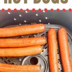 Hot dogs in an air fryer basket, text reads: how to make air fryer hot dogs, www.whatacrockof.com