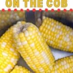 Corn on the cob in Instant Pot, text reads: how to make Instant Pot corn on the cob, www.whatacrockof.com